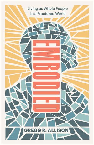 Embodied: Living as Whole People in a Fractured World image number 0