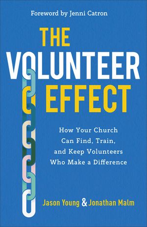 The Volunteer Effect: How Your Church Can Find, Train, and Keep Volunteers Who Make a Difference image number 0