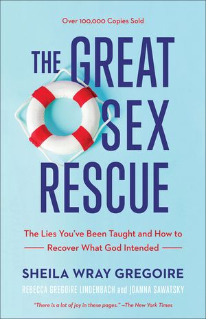 The Great Sex Rescue: The Lies You've Been Taught and How to Recover What God Intended image number 0