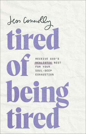 Tired of Being Tired: Receive God's Realistic Rest for Your Soul-Deep Exhaustion image number 0