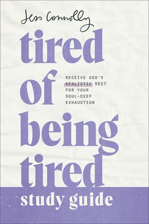 Tired of Being Tired Study Guide: Receive God's Realistic Rest for Your Soul-Deep Exhaustion image number 0