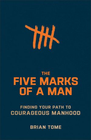The Five Marks of a Man: Finding Your Path to Courageous Manhood image number 0