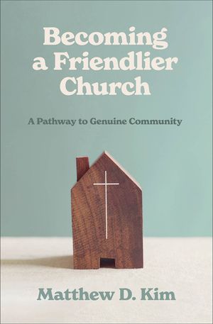 Becoming a Friendlier Church: A Pathway to Genuine Community image number 0