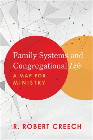 Family Systems and Congregational Life: A Map for Ministry image number 0