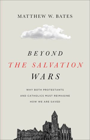 Beyond the Salvation Wars: Why Both Protestants and Catholics Must Reimagine How We Are Saved image number 0
