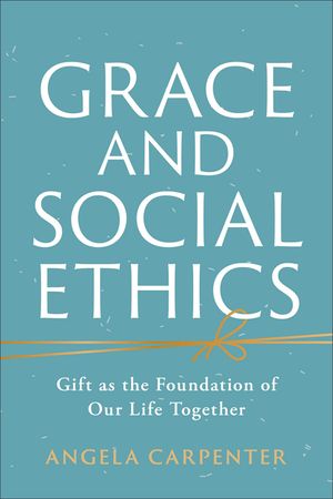 Grace and Social Ethics: Gift as the Foundation of Our Life Together image number 0