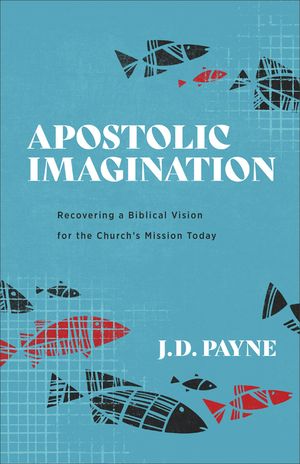 Apostolic Imagination: Recovering a Biblical Vision for the Church's Mission Today image number 0