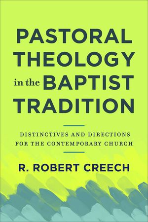 Pastoral Theology in the Baptist Tradition: Distinctives and Directions for the Contemporary Church image number 0