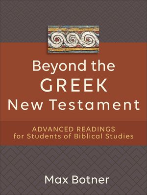 Beyond the Greek New Testament: Advanced Readings for Students of Biblical Studies image number 0