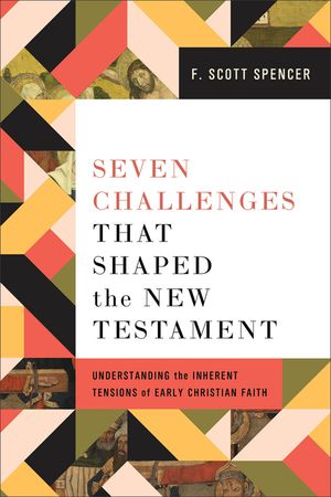 Seven Challenges That Shaped the New Testament: Understanding the Inherent Tensions of Early Christian Faith image number 0