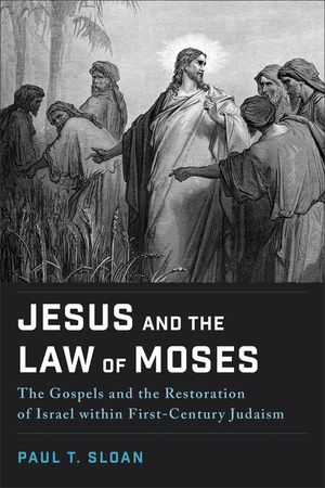 Jesus and the Law of Moses: The Gospels and the Restoration of Israel Within First-Century Judaism image number 0