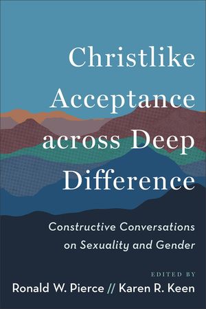 Christlike Acceptance Across Deep Difference: Constructive Conversations on Sexuality and Gender image number 0