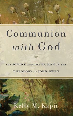 Communion with God: The Divine and the Human in the Theology of John Owen image number 0