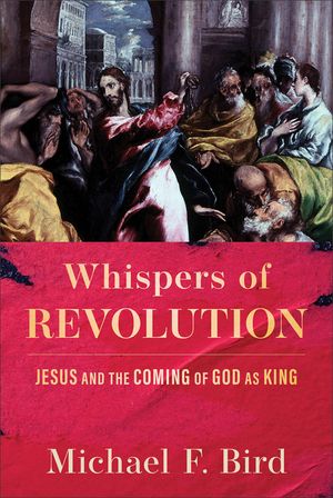 Whispers of Revolution: Jesus and the Coming of God as King image number 0
