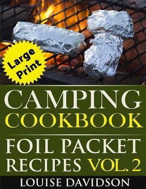 Camping Cookbook: Foil Packet Recipes Vol. 2 - Large Print Edition image number 0