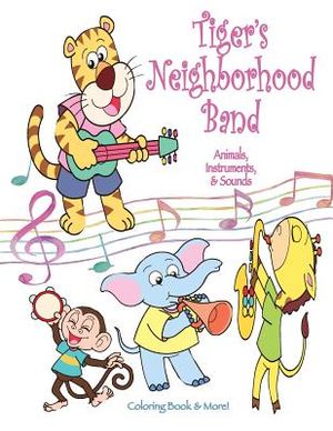 Tiger's Neighborhood Band: Animals, Instruments, & Sounds Coloring Book image number 0