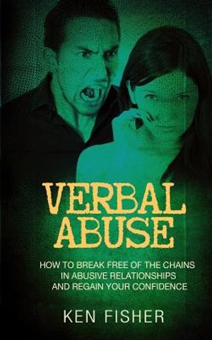 Verbal Abuse: How to Break Free of the Chains in Abusive Relationships and Regain Your Confidence image number 0