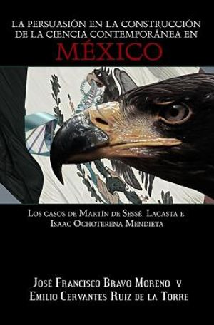 La persuasi&oacute;n en la construcci&oacute;n de la ciencia contempor&aacute;nea en M&eacute;xico: Los casos de Mart&iacute;n de Sess&eacute; Lacasta e Isaac Ochoterena Mendieta image number 0
