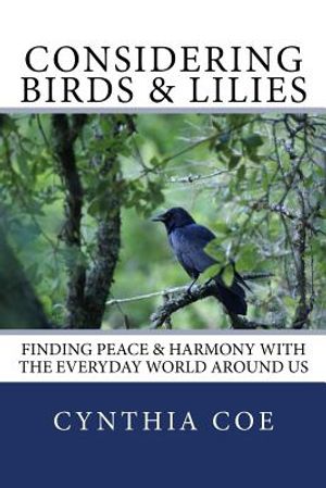 Considering Birds & Lilies: Finding Peace & Harmony with the Everyday World Around Us image number 0