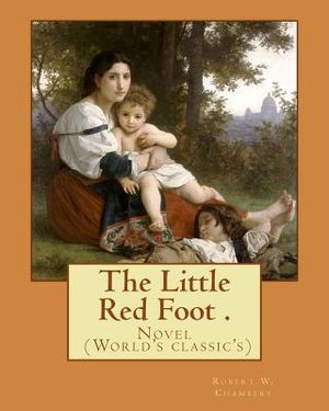 The Little Red Foot . By: Robert W. Chambers: Novel (World's classic's) image number 0