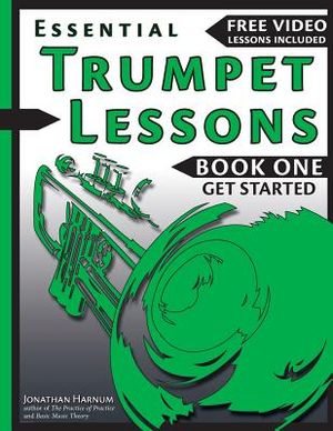 Essential Trumpet Lessons, Book One: Get Started: Tone, Breathing, Tongue Use and Other Skills to Get You Off to a Great Start image number 0