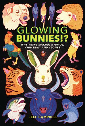 Glowing Bunnies!?: Why We're Making Hybrids, Chimeras, and Clones image number 0
