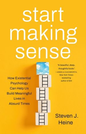 Start Making Sense: How Existential Psychology Can Help Us Build Meaningful Lives in Absurd Times image number 0
