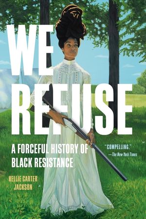 We Refuse: A Forceful History of Black Resistance image number 0