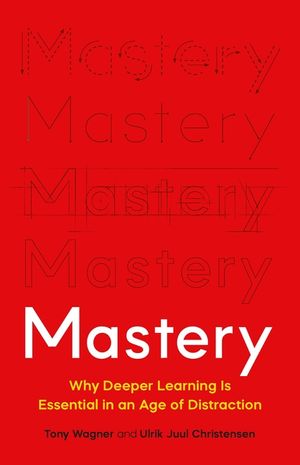 Mastery: The Transformation of Learning for the Twenty-First Century image number 0