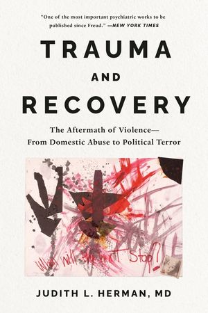 Trauma and Recovery: The Aftermath of Violence--From Domestic Abuse to Political Terror image number 0