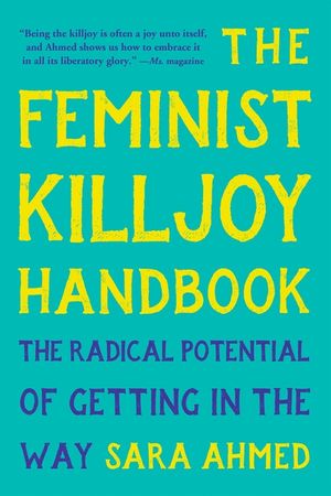 The Feminist Killjoy Handbook: The Radical Potential of Getting in the Way image number 0