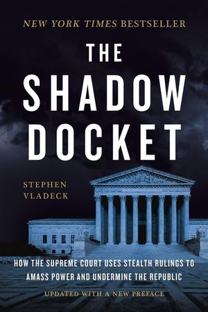 The Shadow Docket: How the Supreme Court Uses Stealth Rulings to Amass Power and Undermine the Republic image number 0