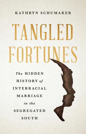 Tangled Fortunes: The Hidden History of Interracial Marriage in the Segregated South image number 0