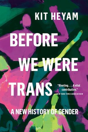 Before We Were Trans: A New History of Gender image number 0
