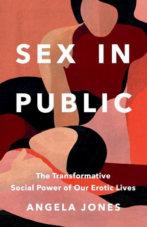 Sex in Public: The Transformative Social Power of Our Erotic Lives image number 0