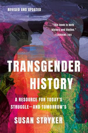 Transgender History, Third Edition: Resources for Today's Struggle--And Tomorrow's image number 0