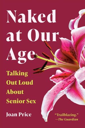 Naked at Our Age: Talking Out Loud about Senior Sex image number 0