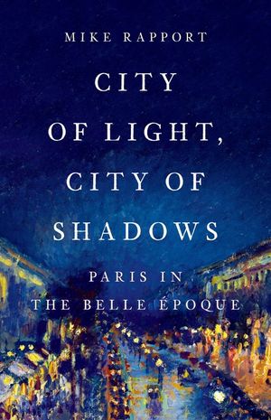 City of Light, City of Shadows: Paris in the Belle &Eacute;poque image number 0