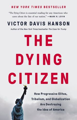 The Dying Citizen: How Progressive Elites, Tribalism, and Globalization Are Destroying the Idea of America image number 0