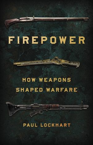 Firepower: How Weapons Shaped Warfare image number 0