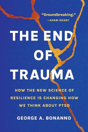 The End of Trauma: How the New Science of Resilience Is Changing How We Think about Ptsd image number 0