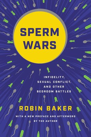 Sperm Wars: Infidelity, Sexual Conflict, and Other Bedroom Battles image number 0
