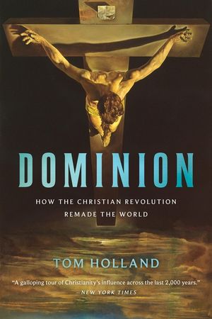 Dominion: How the Christian Revolution Remade the World image number 0