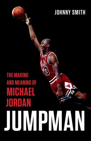 Jumpman: The Making and Meaning of Michael Jordan image number 0