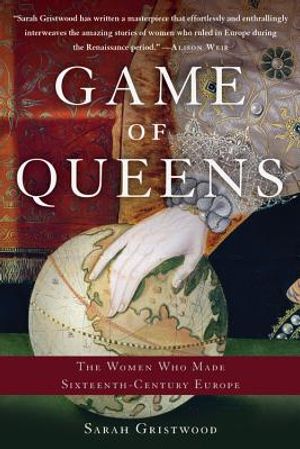 Game of Queens: The Women Who Made Sixteenth-Century Europe image number 0