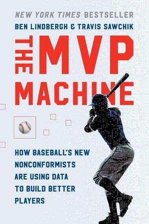 The MVP Machine: How Baseball's New Nonconformists Are Using Data to Build Better Players image number 0