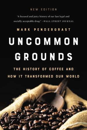 Uncommon Grounds: The History of Coffee and How It Transformed Our World image number 0