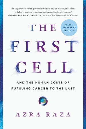 The First Cell: And the Human Costs of Pursuing Cancer to the Last image number 0