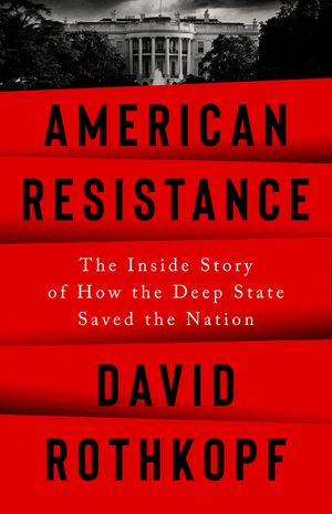 American Resistance: The Inside Story of How the Deep State Saved the Nation image number 0