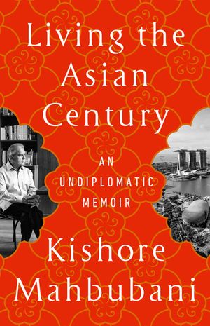 Living the Asian Century: An Undiplomatic Memoir image number 0